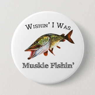 Wishin I var Muskie Fishin Knapp