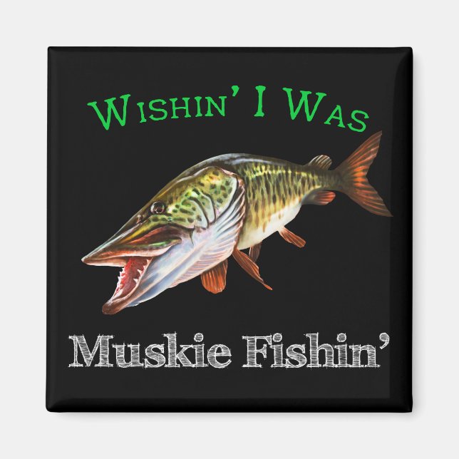 Wishin I var Muskie Fishin Magnet (Framsidan)