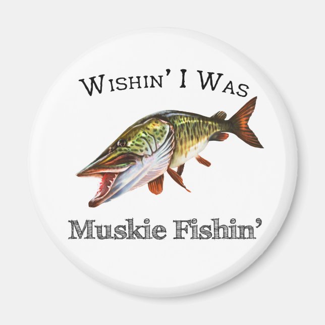 Wishin I var Muskie Fishin Magnet (Framsidan)