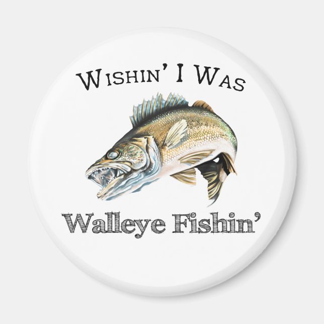 Wishin I var Walleye Fishin Magnet (Framsidan)