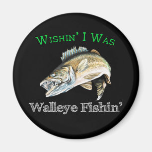 Wishin I var Walleye Fishin Magnet