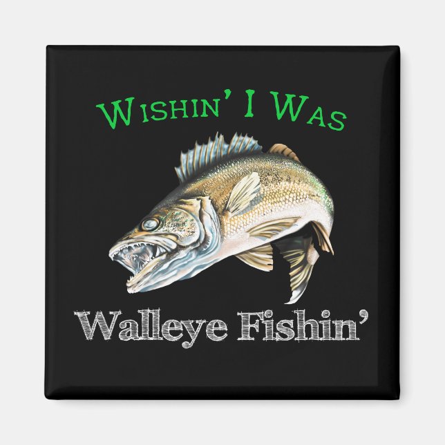 Wishin I var Walleye Fishin Magnet (Framsidan)