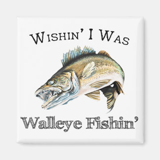 Wishin I var Walleye Fishin Magnet