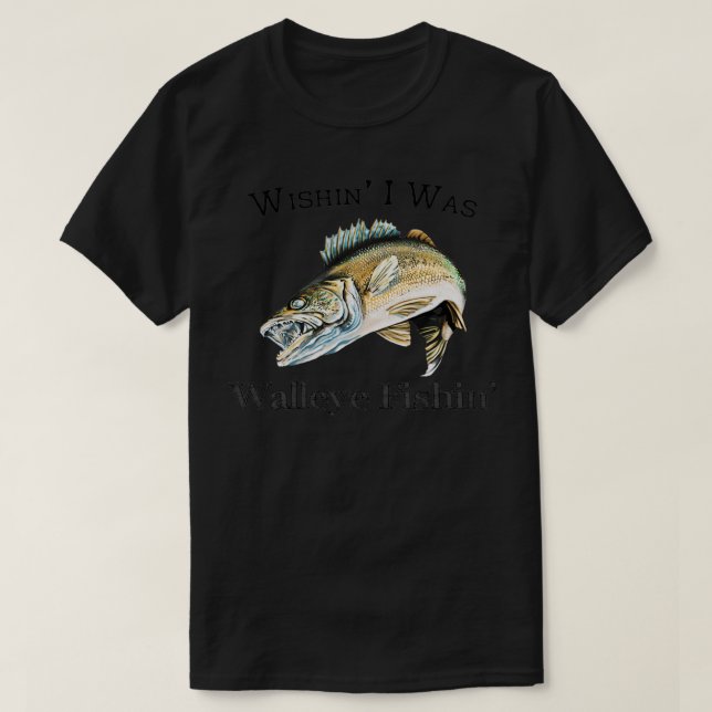 Wishin I var Walleye Fishin T Shirt (Design framsida)