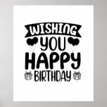 Wishing you happy birthday poster<br><div class="desc">Cute design perfect for men/women who are eager to 'Wishing you happy birthday'. It can also be given as a Birthday or a Birthday party. A Gift to your Boyfriend, Girlfriend, Relative, or best friend also loves 'Wishing you happy birthday'. Design is also fitting in time for any Special events...</div>