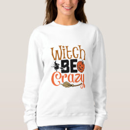 Witch Be Crazy Halloween T Shirt