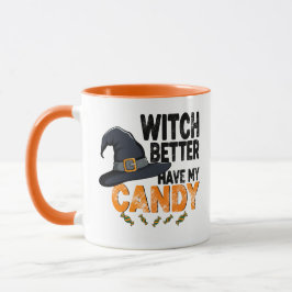 Witch Better Have My Candy Halloween Mugg