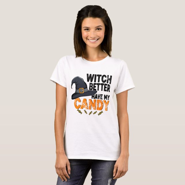 Witch Better Have My Candy Halloween  T Shirt (Hel framsida)