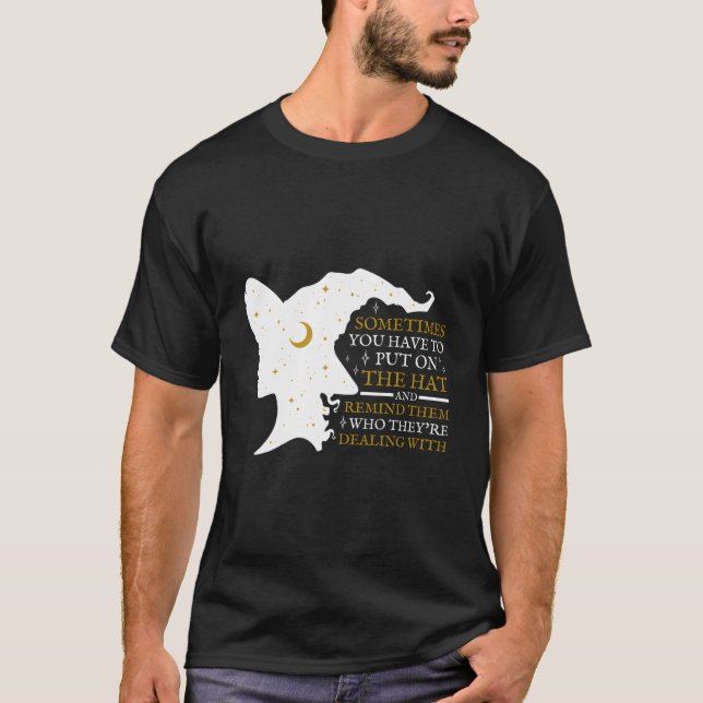 Witch Halloween Sometimes You Have To Put The On W T Shirt (Framsida)