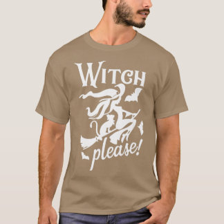 Witch Please Funny Halloween T Shirt