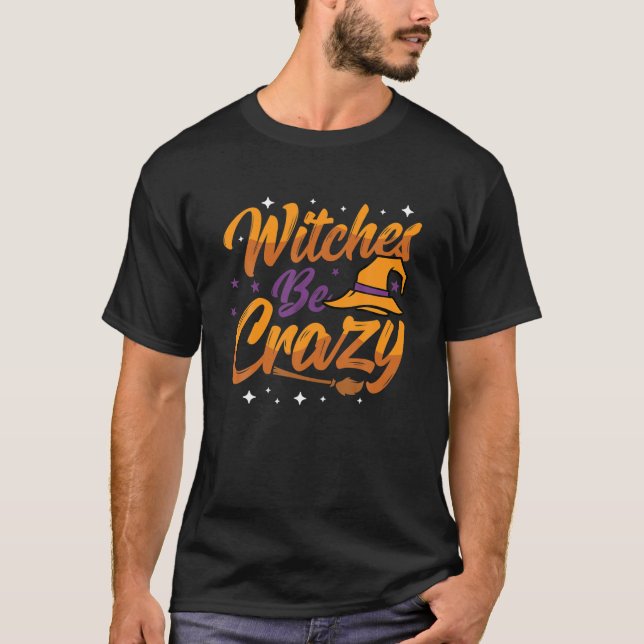 Witches Be Crazy Halloween Costume Festival Celebr T Shirt (Framsida)