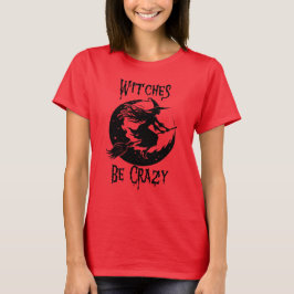 Witches Be Crazy, Lustigt Halloween T Shirt