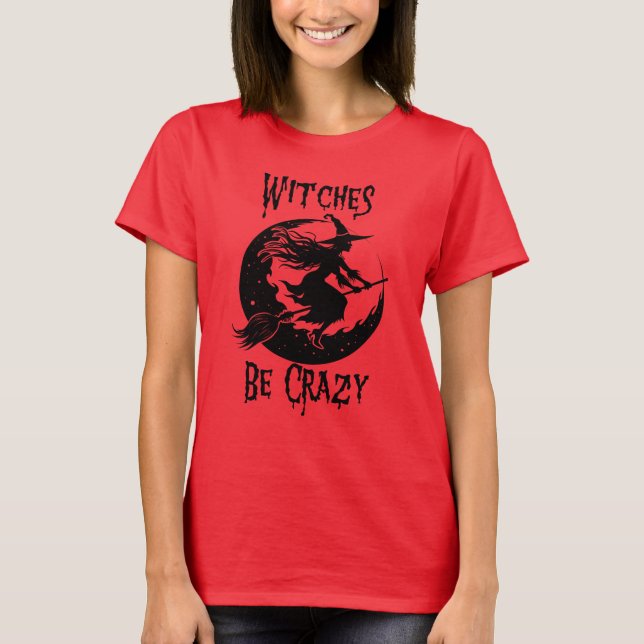 Witches Be Crazy, Lustigt Halloween T Shirt (Framsida)