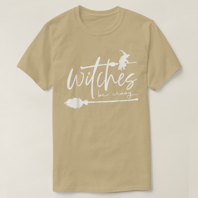Witches Be Crazy Witch Vibes Witchy Woman Spooky H T Shirt (Design framsida)