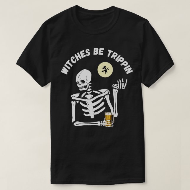 Witches Be Trippin Funny Halloween Skeleton och Wi T Shirt (Design framsida)