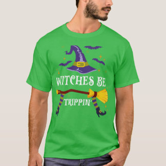 Witches Be Trippin Halloween T Shirt