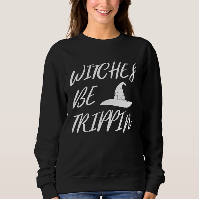 Witches Be Tripping   Halloween T Shirt (Framsida)