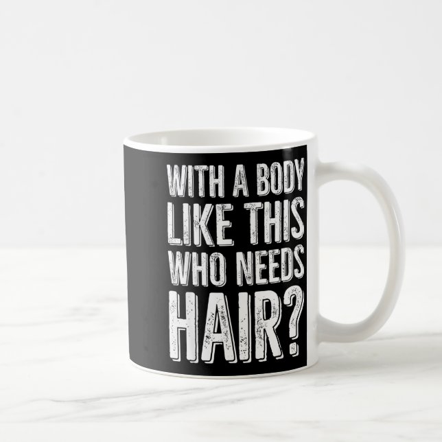 With A Body Like This Who Needs Hair  Kaffemugg (Höger)