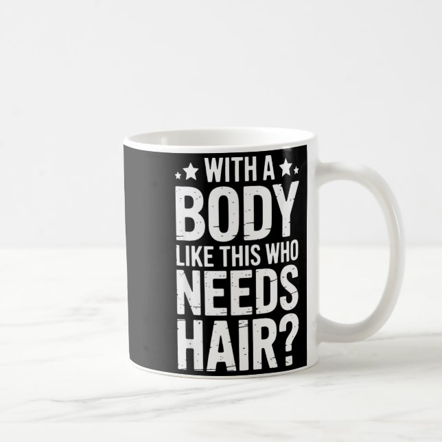 With A Body Like This Who Needs Hair Tee  Kaffemugg (Höger)