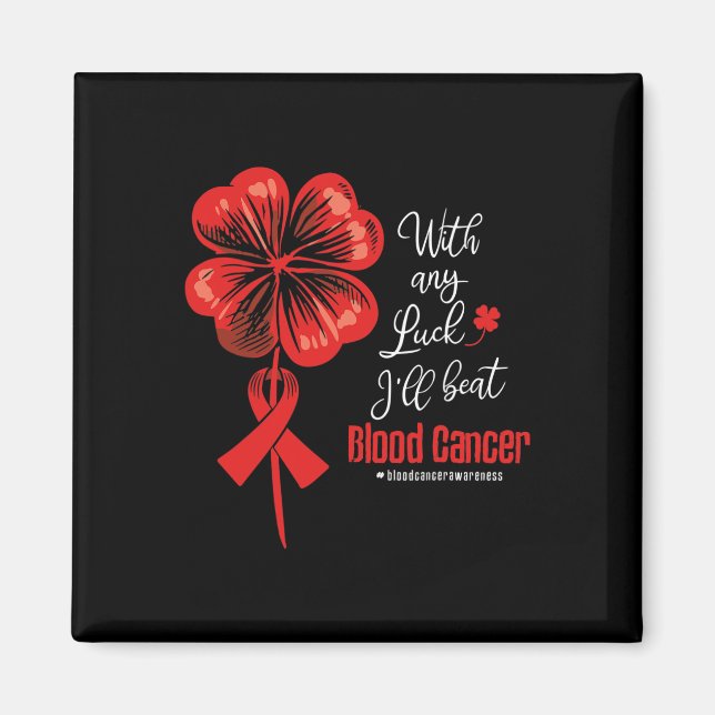With Any Luck I'll Beat Blood Cancer Awareness  Magnet (Framsidan)