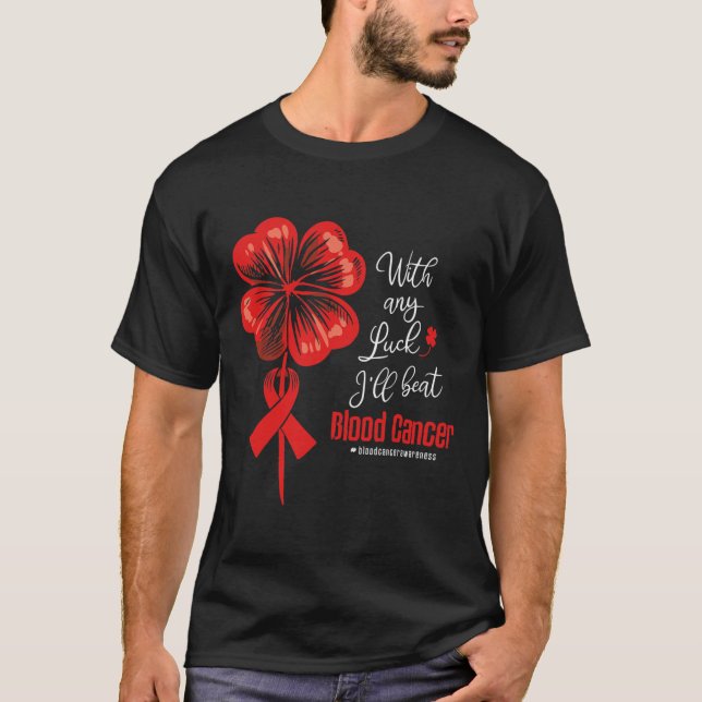 With Any Luck I'll Beat Blood Cancer Awareness  T Shirt (Framsida)