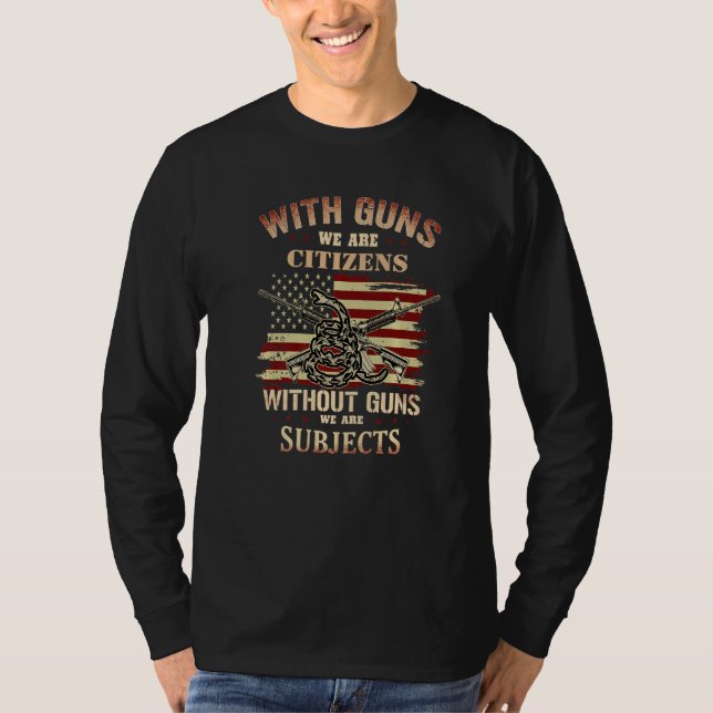 With Guns We Are Citizens Without Guns We Are Subj T Shirt (Framsida)