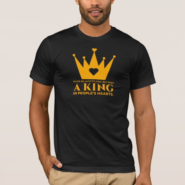 With humility, you become a king in people's heart t shirt (Framsida)