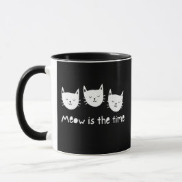 With te quote "Meow is the time" Mugg