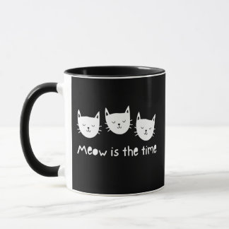 With te quote "Meow is the time" Mugg