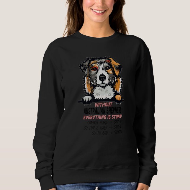 without Australian Shepherd dog everything is stup T Shirt (Framsida)
