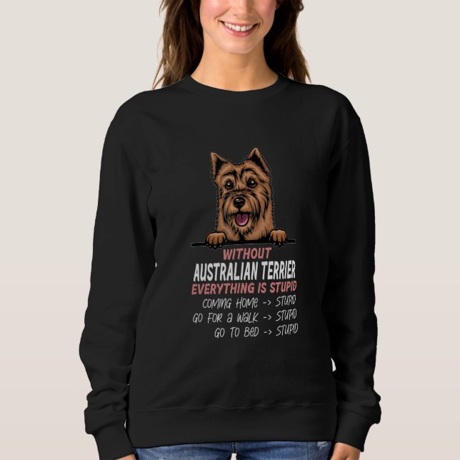 without Australian Terrier dog everything is stupi T Shirt (Framsida)