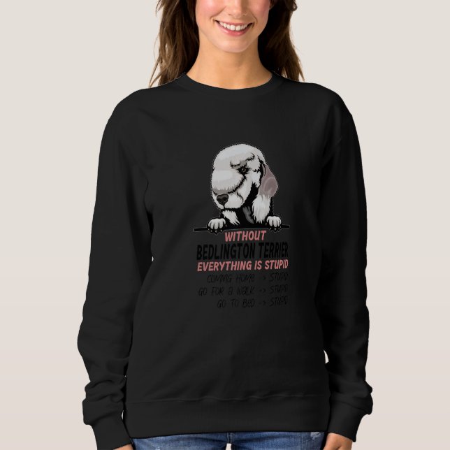 without Bedlington Terrier dog everything is stupi T Shirt (Framsida)