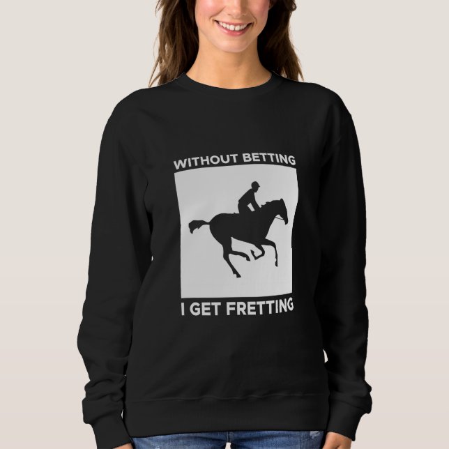 Without Betting I Get Fretting Horse Racing Bettin T Shirt (Framsida)