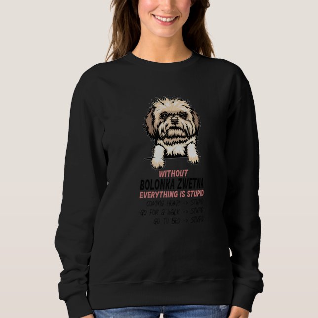 without Bolonka Zwetna dog everything is stupid Pr T Shirt (Framsida)