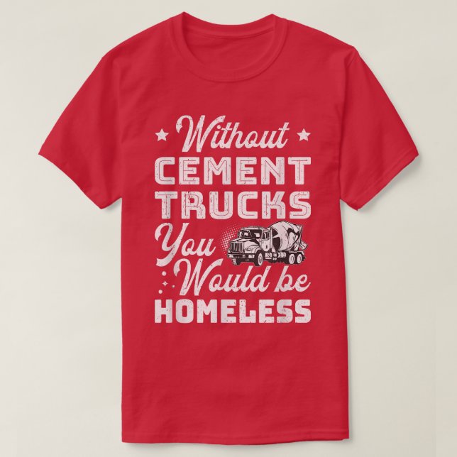 Without Cement Trucks You Would Be Homeless Cement T Shirt (Design framsida)