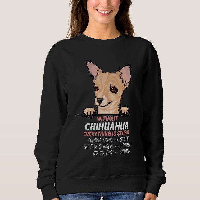 without Chuhuahua dog everything is stupid T Shirt (Framsida)