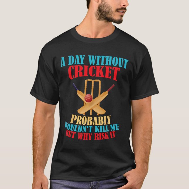 Without Cricket Probly Wouldn't Kill Me But Why Ri T Shirt (Framsida)