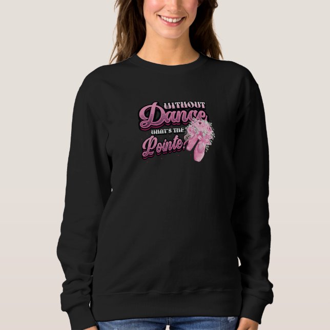 Without Dance Whats The Pointe Classical Ballet Da T Shirt (Framsida)