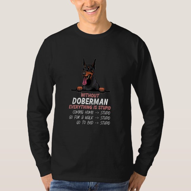 without Doberman dog everything is stupid_1 T Shirt (Framsida)