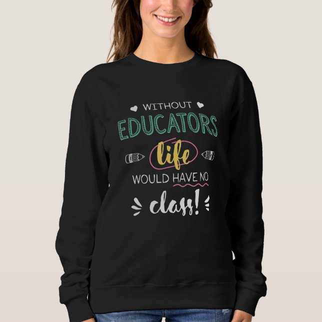 Without Educators Life Would Have No Class Funny T Shirt (Framsida)