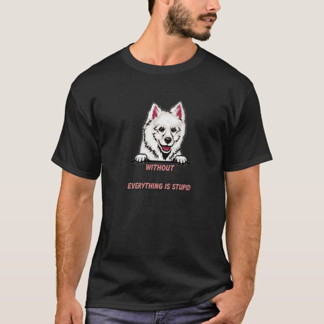 without Eskimo Dog dog everything is stupid Premiu T Shirt (Framsida)