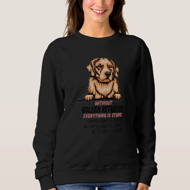 without Golden Retriever dog everything is stupid  T Shirt (Framsida)
