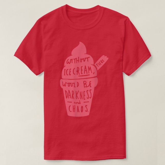 Without Ice Cream There Would Be Darkness And Chao T Shirt (Design framsida)