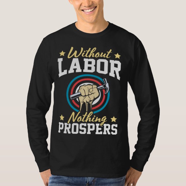 Without Labor Nothing Prosper Patriotic Laborer La T Shirt (Framsida)