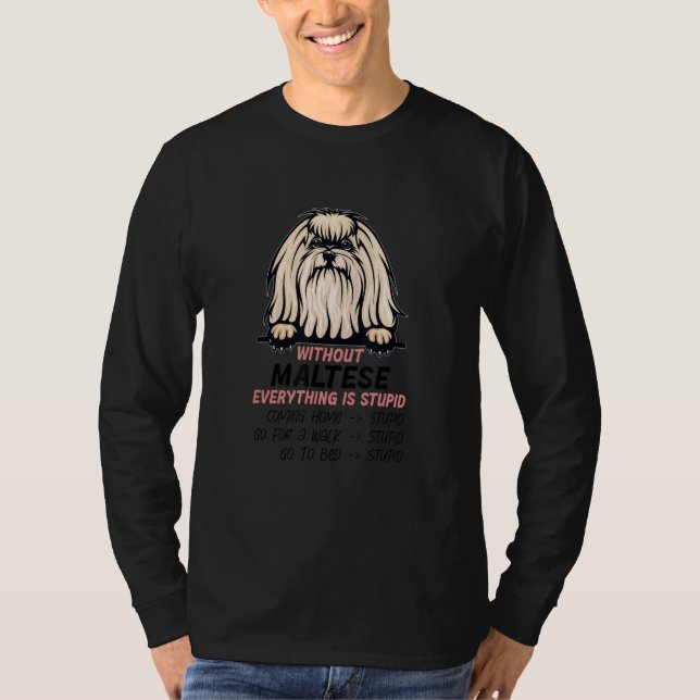 without Maltese dog everything is stupid_1 T Shirt (Framsida)