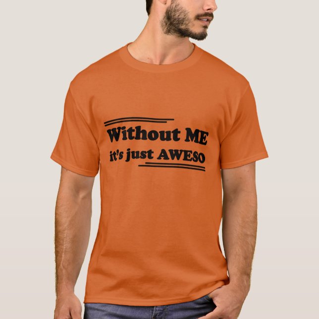 Without ME it's just AWESO T Shirt (Framsida)