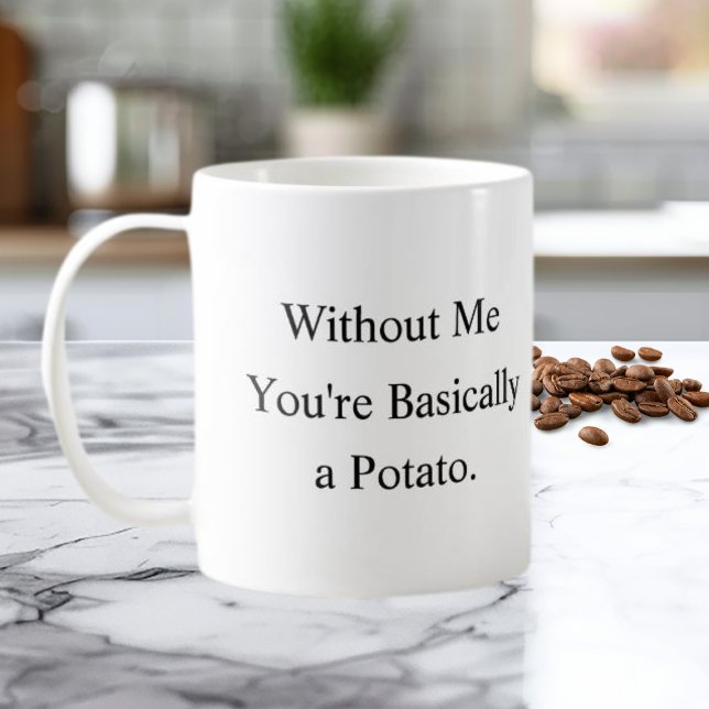 Without Me You’re Basically a Potato Mug Kaffemugg (Skapare uppladdad)