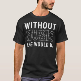 Without Music Life Would B Flat Musician 3322 T Shirt