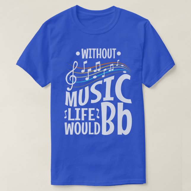 Without music life would b flat  t shirt (Design framsida)