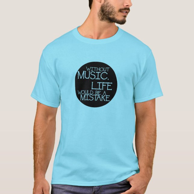 Without music life would be a mistake t shirt (Framsida)